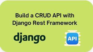 Building a CRUD API with Django Rest Framework and PostgreSQL - Tutorial for Beginners