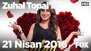 Zuhal Topal'la 21 Nisan 2016