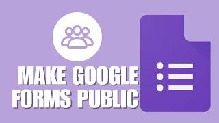 How to Make Your Google Forms Public