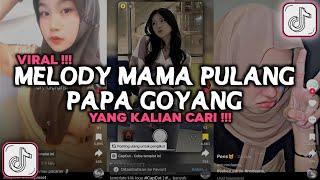 DJ MELODY MAMA PULANG PAPA GOYANG VIRAL TIKTOK 2024