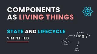 React Components as Living Things | State and Lifecycle Simplified