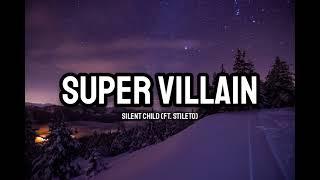 Silent Child (Ft. Stileto) - Super Villain (Lyrics)