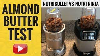 Nutribullet vs Nutri Ninja (ALMOND BUTTER TEST!)