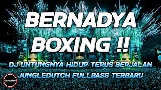 BERNADYA BOXING !! DJ UNTUNGNYA HIDUP HARUS TETAP BERJALAN JUNGLE DUTCH FULL BASS BETON TERBARU 2024