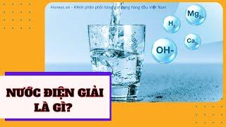 NƯỚC ĐIỆN GIẢI LÀ GÌ? LỢI ÍCH "VÀNG" CỦA NƯỚC ĐIỆN GIẢI ĐỐI VỚI SỨC KHỎE