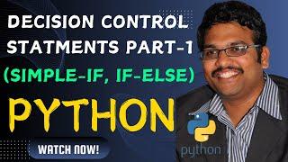 DECISION CONTROL STATEMENTS - PART 1 (SIMPLE IF, IF ELSE) - PYTHON PROGRAMMING