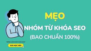 Hướng dẫn Gom Nhóm Từ Khóa SEO (bao chuẩn) 100% | Bài Học 60s