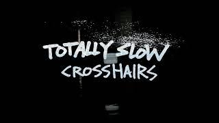 Totally Slow - "Crosshairs" (Official)