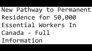 New Pathway to Permanent Residence for 50,000 Essential Workers In Canada - Full Information