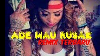 Lagu joget ADE MAU RUSAK Remix Terbaru