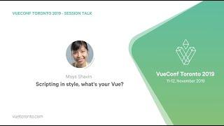 Scripting in style, what's your Vue? by Maya Shavin