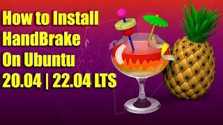 How to Install HandBrake on Ubuntu 20.04 | 22.04 LTS