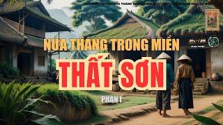 THẤT SƠN - LINH THIÊNG HUYỀN BÍ | NỬA THÁNG TRONG MIỀN THẤT SƠN (full Chương 1 - 6) | AUDIOBOOK