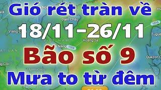 Tin mưa lớn | Dự báo thời tiết mới nhất ngày mai 18/11/2024 | thời tiết 7 ngày tới | tin bão