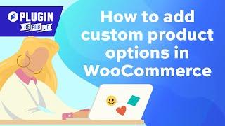 How to add custom product options in WooCommerce