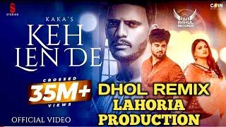 Keh Len De | Dhol Remix | Kaka Ft Lahoria Production DJ Rahul Records | Das ki Kara | Punjabi 2020