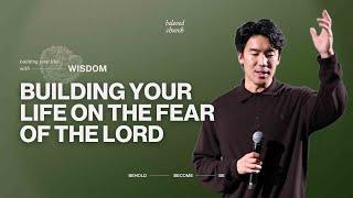 Building Your Life on the Fear of the Lord // Building Your Life with Wisdom // Will Chung