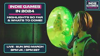 Best Indie Games of 2024 So Far - The Indie Games Podcast March 2024
