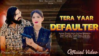 Tera Yaar Defaulter (डिफ़ॉल्टर) Official Video | Yogi Saini Ballabgraiya | New Badmashi Song 2024 ||