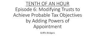 Tenth of an Hour, Episode 6: Modifying Trusts to Achieve Tax Objectives Using Powers of Appointment