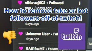 How To REMOVE Bot/Fake Twitch Followers!