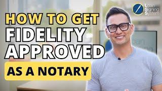 What is Fidelity Approved? How to Get Fidelity Approved as a Notary Loan Signing Agent in 2023!