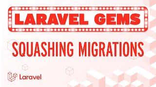 Laravel Gems - Squash Migrations 