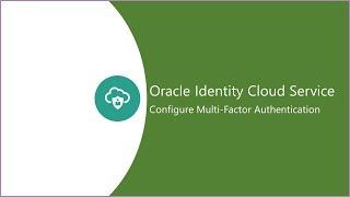 Configure Multi-Factor Authentication Using Oracle Identity Cloud Service