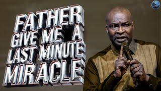 Before The End Of December 2024: Father Give Me A Last-Minute Miracle | Apostle Joshua Selman