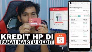 cara kredit hp di shopee pakai kartu debit