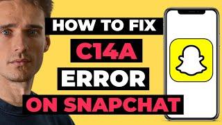 How To Fix Snapchat  C14A Error