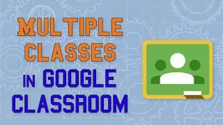 Multiple Classes in Google Classroom