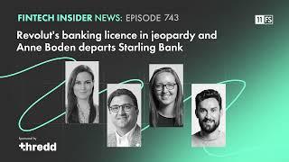 Revolut's banking licence in jeopardy and Anne Boden departs Starling Bank | Fintech Insider News