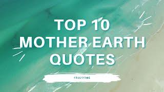 TOP 10 Mother Earth Quotes | Motivational Quotes