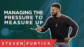 Managing The Pressure To Measure Up _  Pastor Steven Furtick