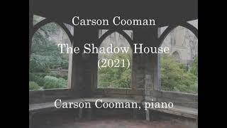 Carson Cooman — The Shadow House (2021) for piano