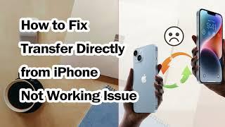 How to Fix Transfer Directly from iPhone Not Working | Move to iOS Not Working