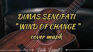 Wind Of Change - Dimas Senopati (cover musik) || Scorpions