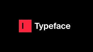 Introducing Typeface: Anything Imagined