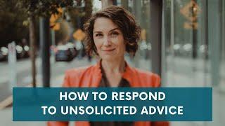 How to respond to unsolicited advice