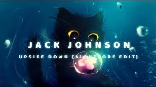 Jack Johnson - Upside Down [Nightcore Edit]