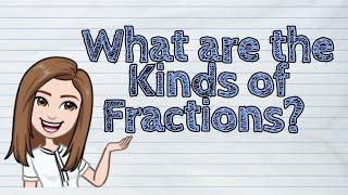 (MATH) What are the Kinds of Fractions? | #iQuestionPH