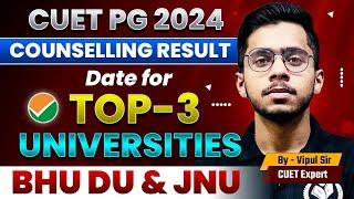 CUET PG 2024 Counselling Result Date for Top-3 Universities | BHU, DU, JNU Counselling Update
