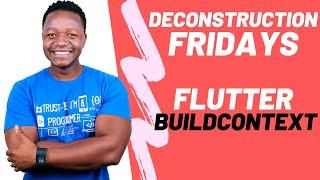 Flutter tutorial -  Dissecting Flutter BuildContext - Deconstruction Fridays - Episode 3