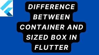 Difference Between Container and Sized Box in flutter ( Part -4 )