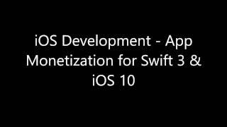 iOS Development: App Monetization for Swift 3 & iOS 10