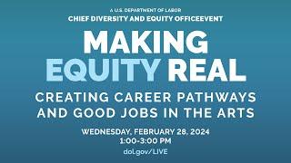 MAKING EQUITY REAL CREATING CAREER PATHWAYS AND GOOD JOBS IN THE ARTS