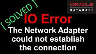 IO Error: The Network Adapter could not establish the connection, failed to connect to Database.