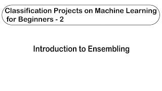 Classification Projects on Machine Learning for Beginners - 2 | Introduction to Ensembling