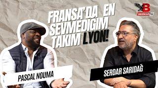 Pascal Nouma: Ne zaman aklıma gelse tüylerim diken diken oluyor!